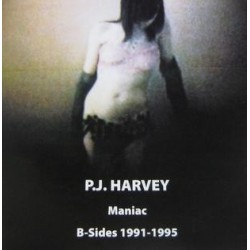  P.J. HARVEY - Maniac B-Sides 1991-1995