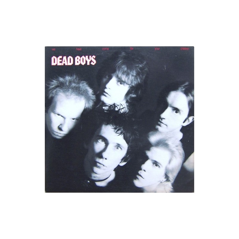 DEAD BOYS - We Have Come For Your Children LP