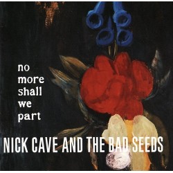 NICK CAVE & THE BAD SEEDS –  No More Shall We Part LP