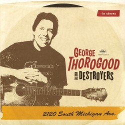 GEORGE THOROGOOD & THE DESTROYERS - 2120 South Michigan Ave. LP