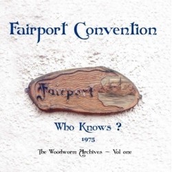 FAIRPORT CONVENTION - Who Knows -1975 The Woodworm Archives - Vol. One LP