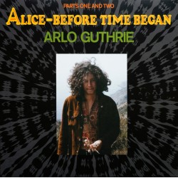 ARLO GUTHRIE - Alice-Before...