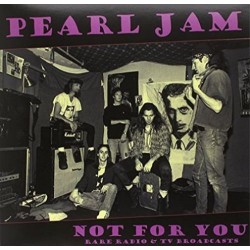 PEARL JAM - Not For You:...