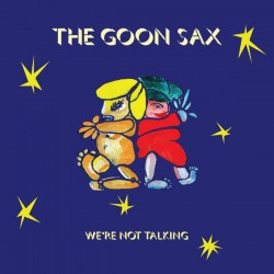 THE GOON SAX - We're Not...