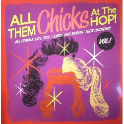 VARIOS - All Them Chicks At The Hop! All Female Late 50s/Early 60s Rockin' Teen Anthems Vol 1