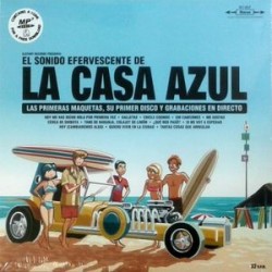 LA CASA AZUL ‎– El Sonido Efervescente De La Casa Azul (Las Primeras Maquetas, Su Primer Disco Y Grabaciones En Directo) LP