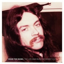 DENNY LILE - Hear The Bang: The Life And Music Of LP