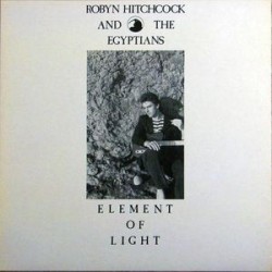 ROBYN HITCHCOCK & THE EGYPTIANS - Element Of Light LP