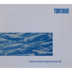 TORTOISE - Millions Now...