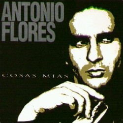 ANTONIO FLORES  - Cosas...