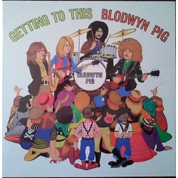 BLODWYN PIG - Getting To This LP