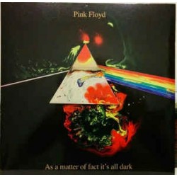 PINK FLOYD – As A Matter Of Fact It's All Dark LP