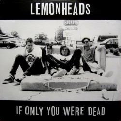 LEMONHEADS - If Only You Were Dead LP
