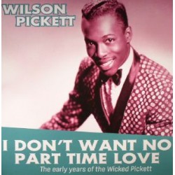 WILSON PICKETT -  I Don't Want No Part Time Love - The Early Years LP