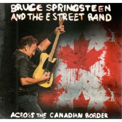 BRUCE SPRINGSTEEN & THE E ST. BAND - Across The Canadian Border  CD