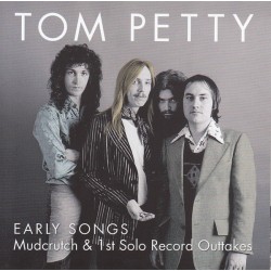 TOM PETTY - Early Songs, Mudcrutch & 1st Solo Record Outtakes CD