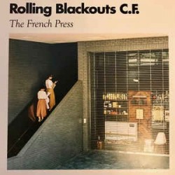 ROLLING BLACKOUTS C.F. - French Press LP