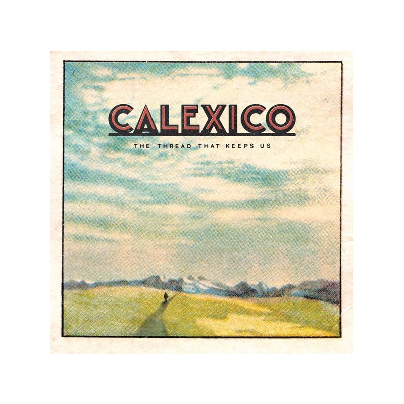 CALEXICO - The Thread That Keeps Us LP