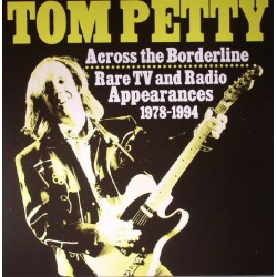 TOM PETTY - Across The Borderline: Rare TV & Radio Appearances 1978-1994 LP