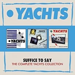 THE YACHTS - Suffice To Say: The Complete Collection CD Box