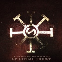 HUGO RACE & THE TRUE SPIRIT - Spiritual Thirst LP