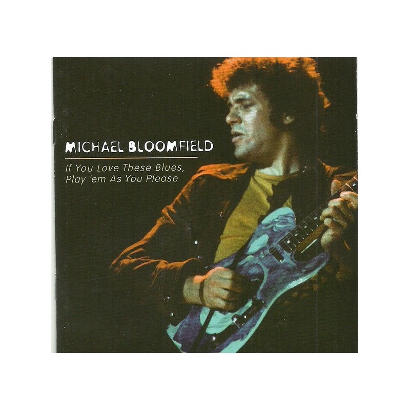 MICHAEL BLOOMFIELD - If You Love These Blues, Play 'em As You Please CD