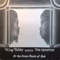 KING TUBBY MEETS THE UPSETTER - At The Grass Roots Of Dub LP