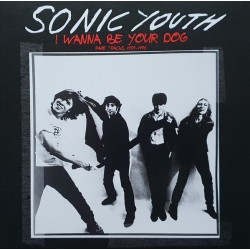 SONIC YOUTH ‎– I Wanna Be Your Dog LP