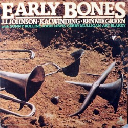 J.J. JOHNSON - KAI WINDING - BENNIE GREEN WITH SONNY ROLLINS, JOHN LEWIS, GERRY MULLIGAN, ART BLAKEY - Early Bones LP