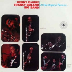 KENNY CLARKE, FRANCY BOLAND BIG BAND - At Her Majesty's Pleasure.... 