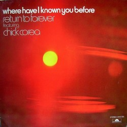 RETURN TO FOREVER FEAT. CHICK COREA - Where Have I Known You Before