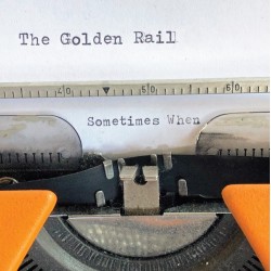 THE GOLDEN RAIL - Sometimes When  LP