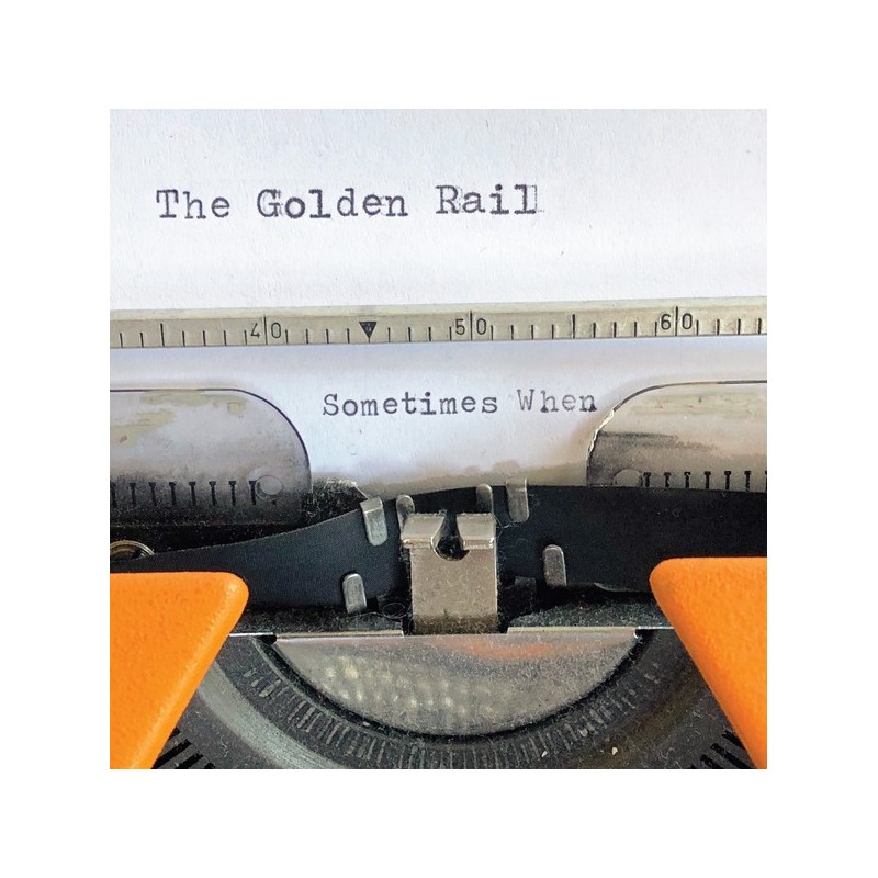 THE GOLDEN RAIL - Sometimes When  LP