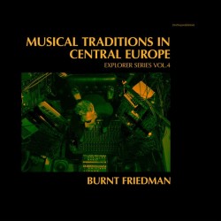 BURNT FRIEDMAN - Musical Traditions In Central Europe (Explorer Series Vol.4) LP