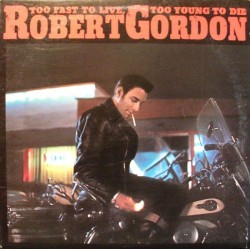 ROBERT GORDON - Too Fast To Live, Too Young To Die LP