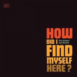 DREAM SYNDICATE - How Did I Find Myself Here LP