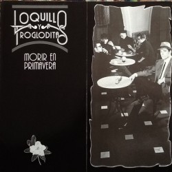 LOQUILLO Y TROGLODITAS - Morir En Primavera LP