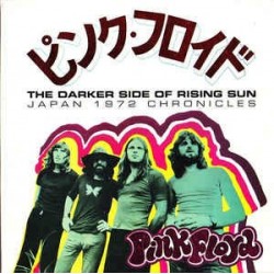 PINK FLOYD - The Darker Side Of Rising Sun (Japan 1972 Chronicles)
