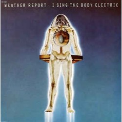 WEATHER REPORT I Sing The Body Electric